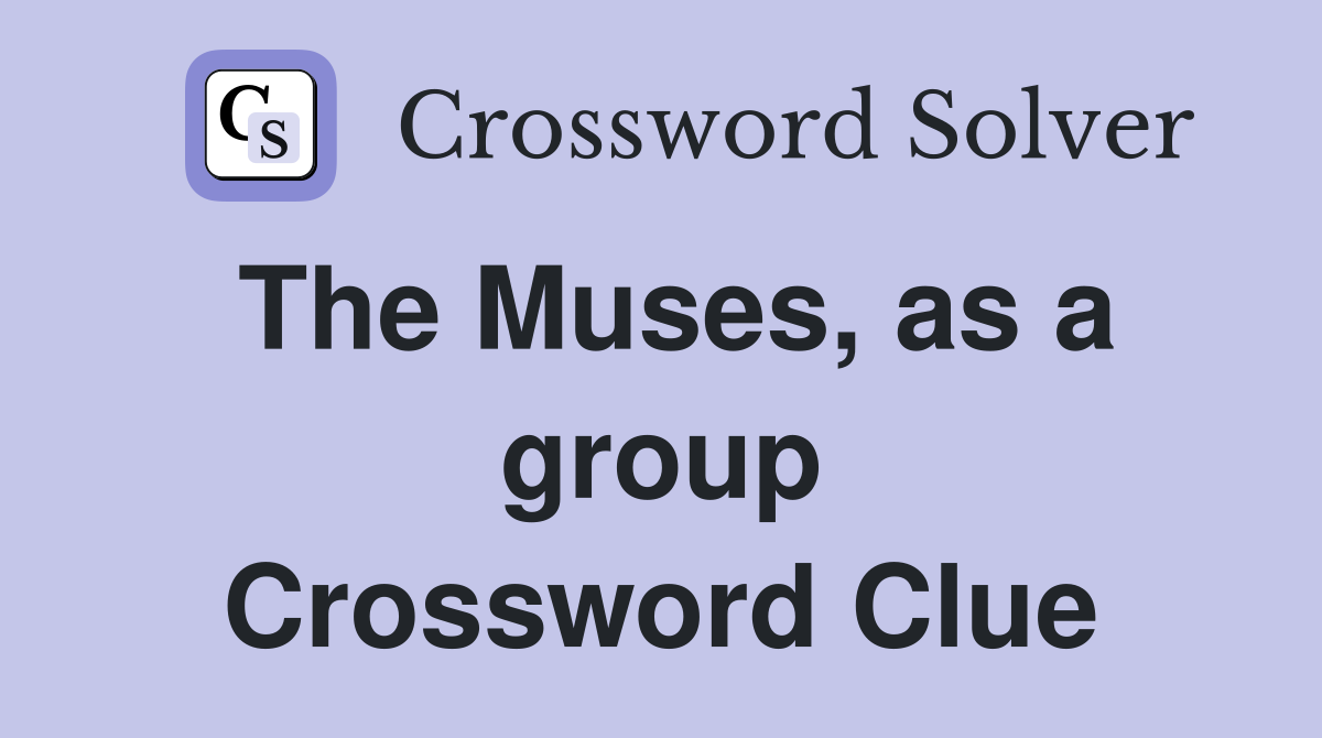 The Muses, as a group Crossword Clue