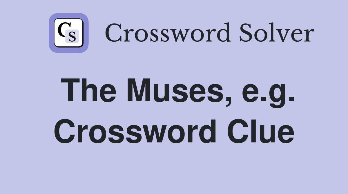 The Muses, e.g. Crossword Clue
