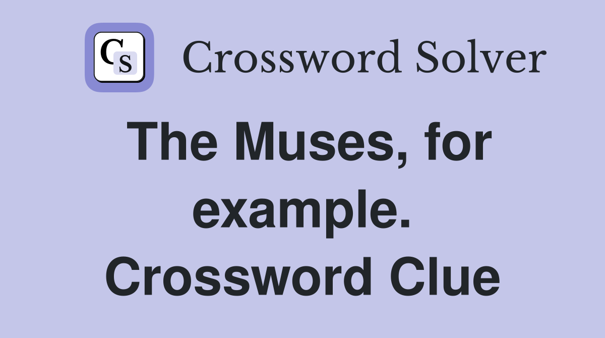 The Muses, for example. Crossword Clue