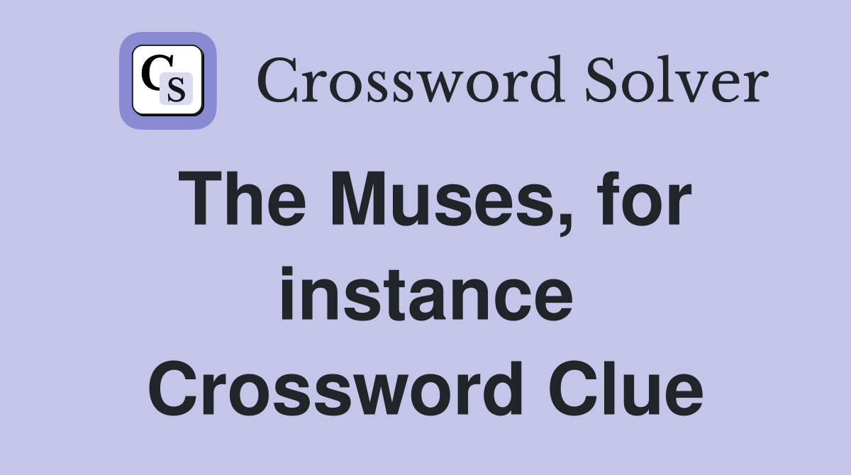 The Muses, for instance Crossword Clue