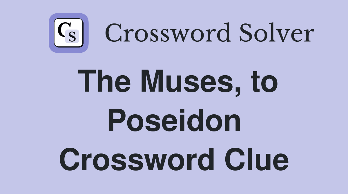 The Muses, to Poseidon Crossword Clue