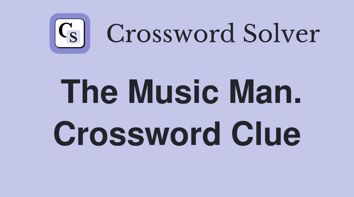 The Music Man. Crossword Clue