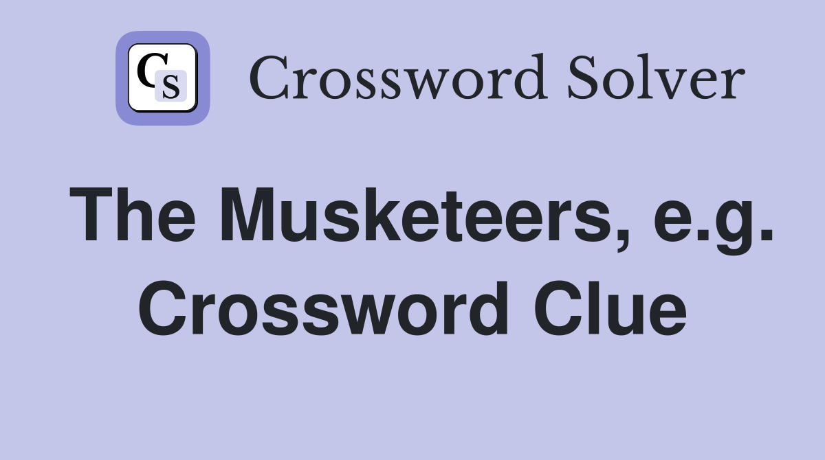 The Musketeers, e.g. Crossword Clue