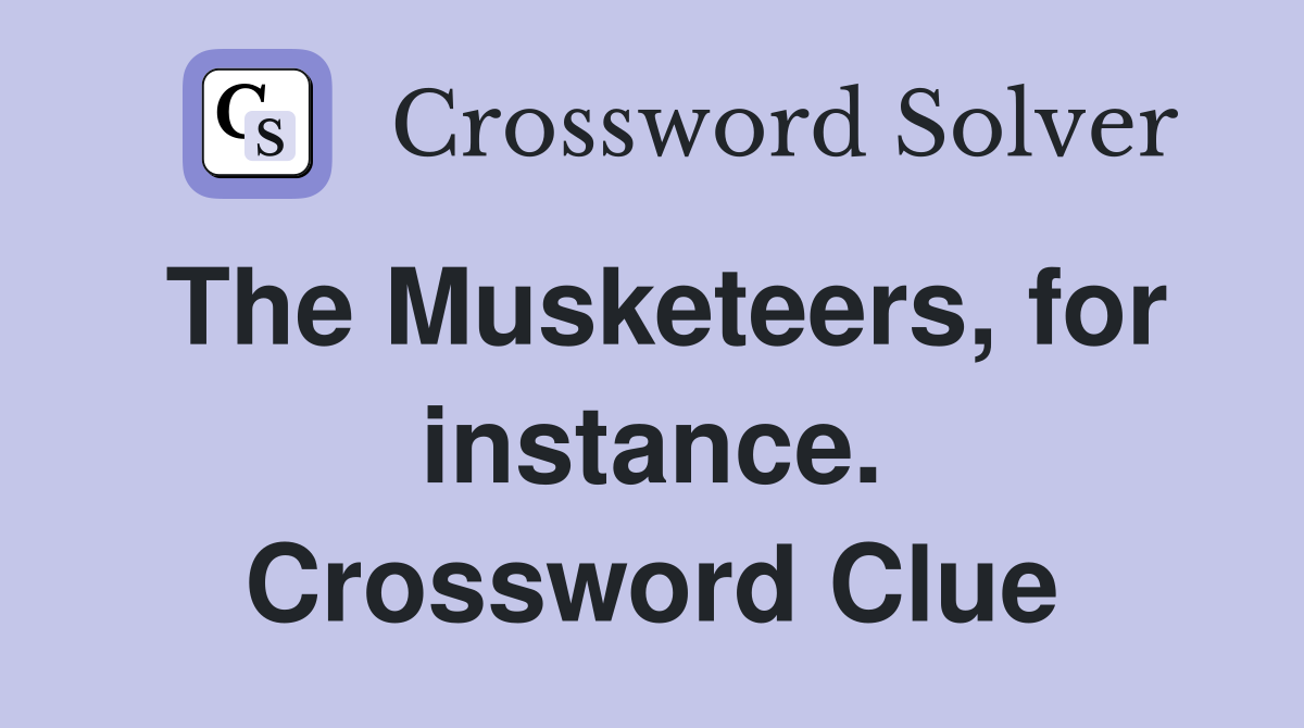 The Musketeers, for instance. Crossword Clue