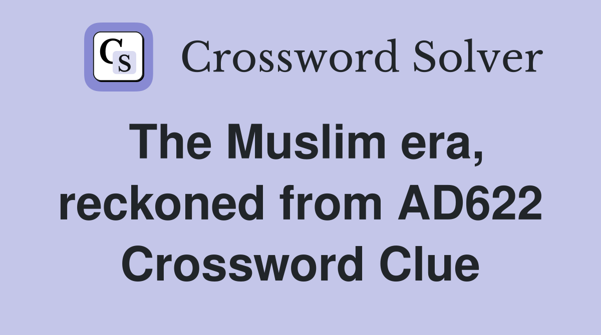 The Muslim era, reckoned from AD622 Crossword Clue