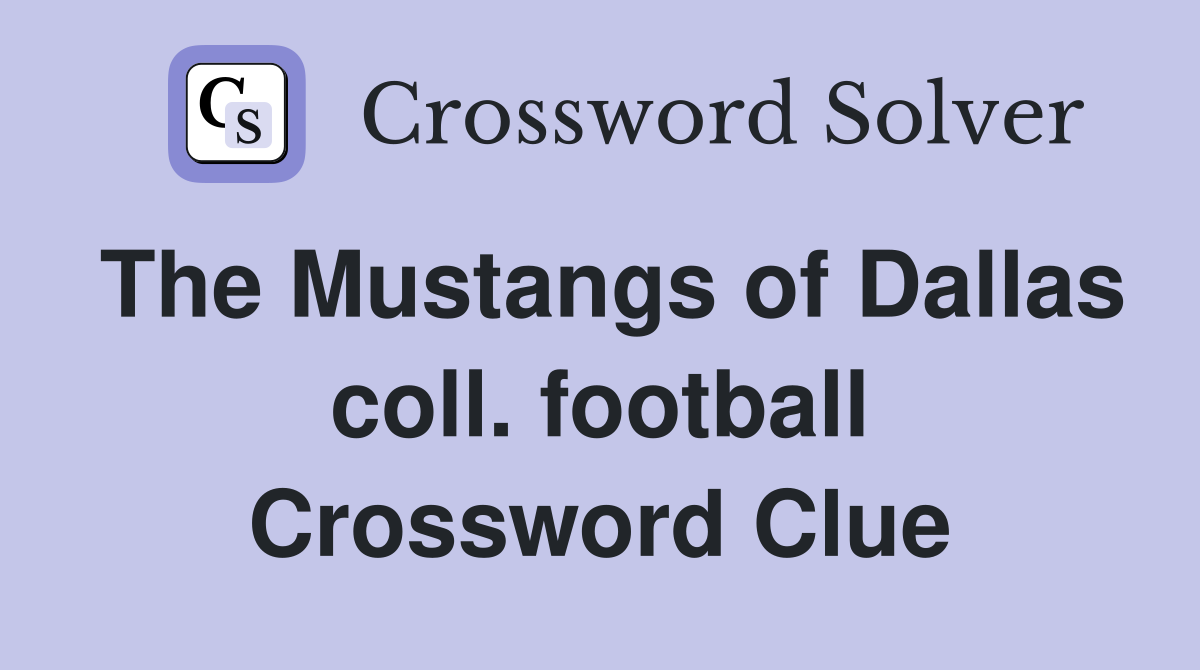 The Mustangs of Dallas coll. football Crossword Clue