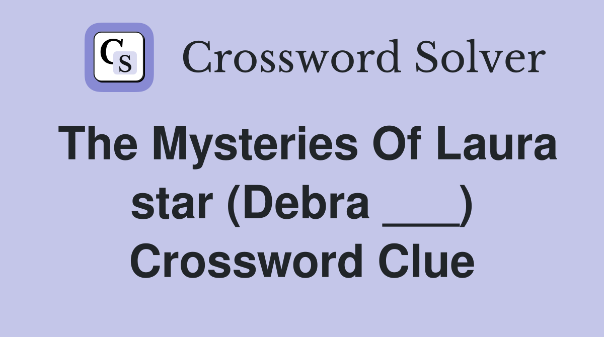 The Mysteries Of Laura star (Debra ___) Crossword Clue