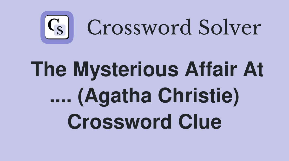The Mysterious Affair At .... (Agatha Christie) Crossword Clue