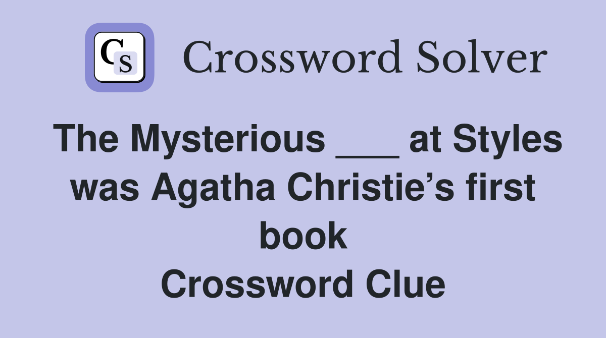 The Mysterious ___ at Styles was Agatha Christie’s first book Crossword Clue