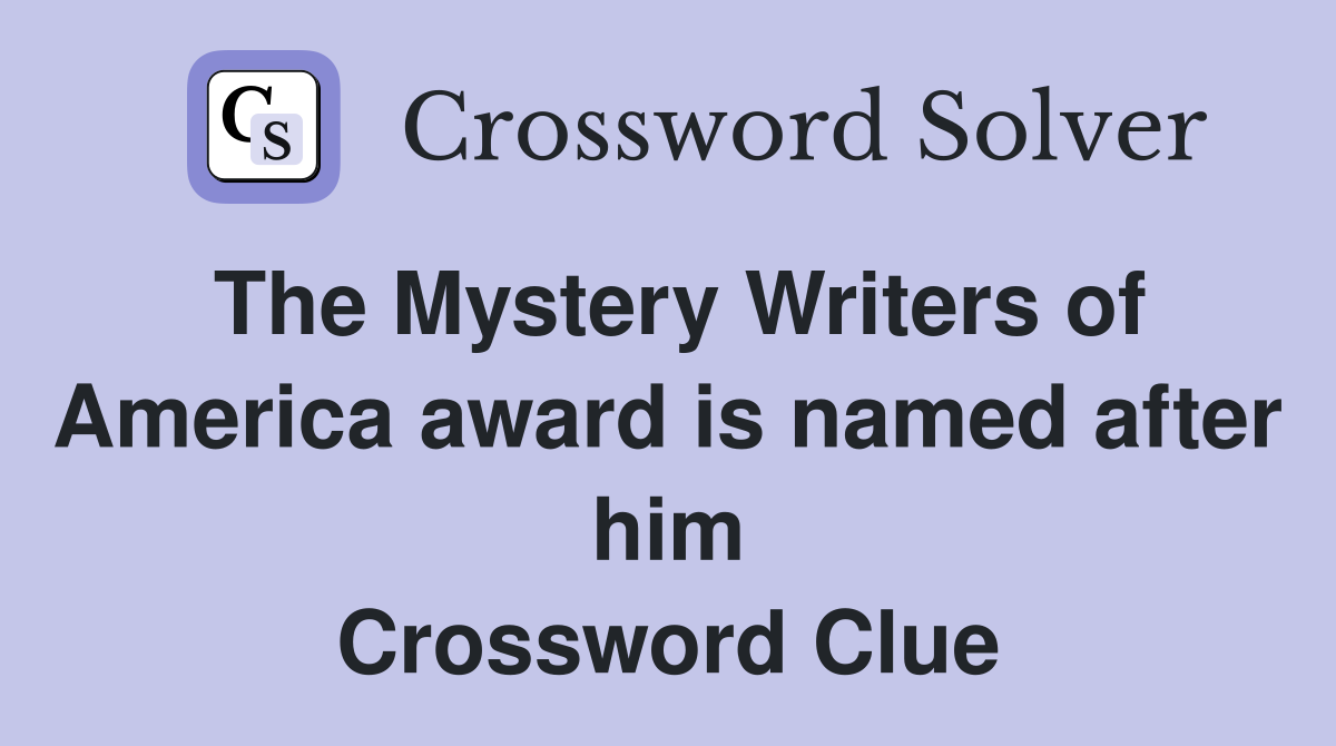 The Mystery Writers of America award is named after him Crossword Clue