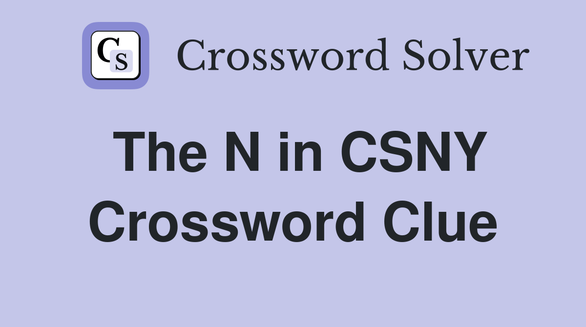 The N in CSNY Crossword Clue