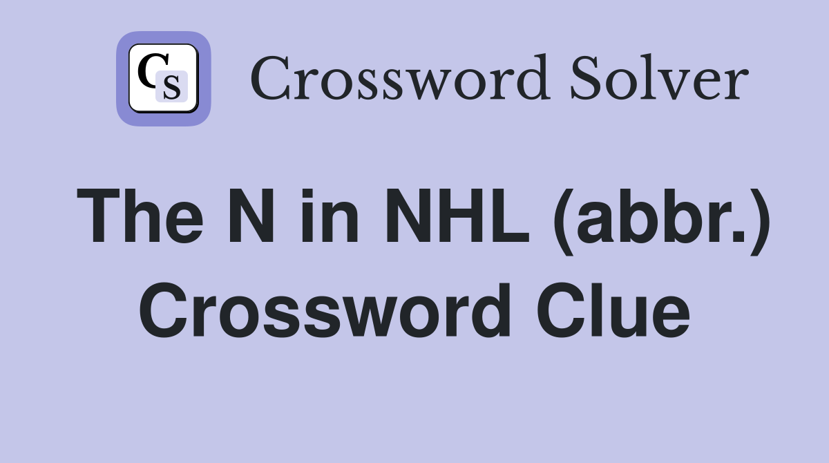 The N in NHL (abbr.) Crossword Clue