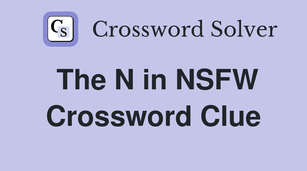 The N in NSFW Crossword Clue