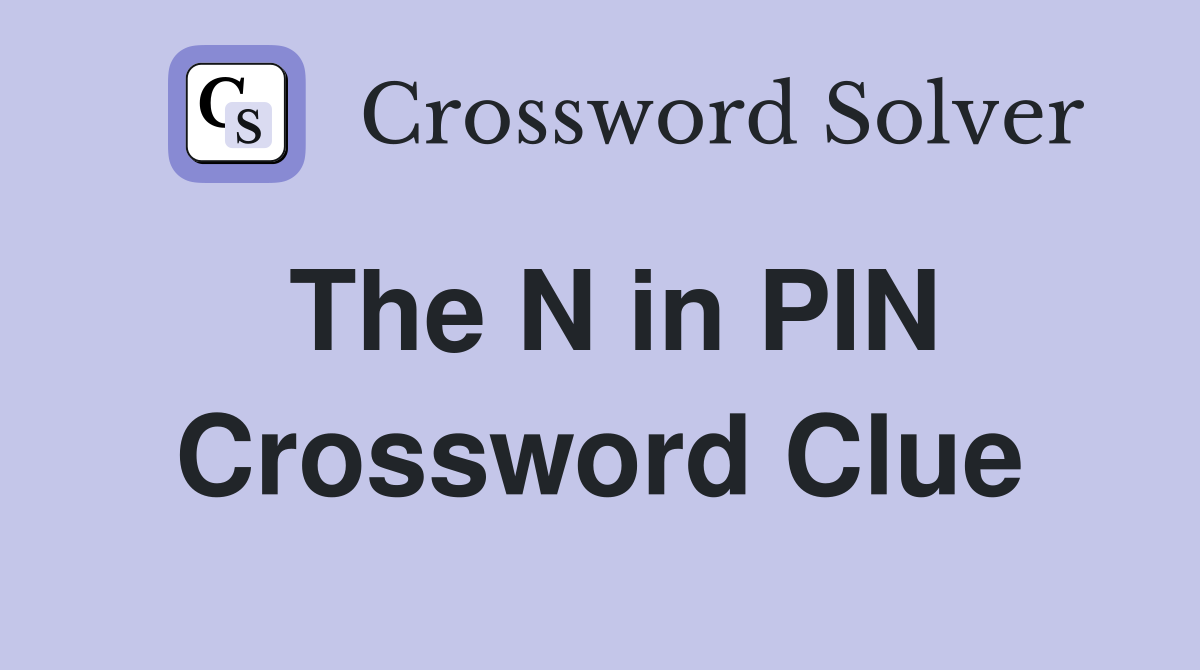The N in PIN Crossword Clue