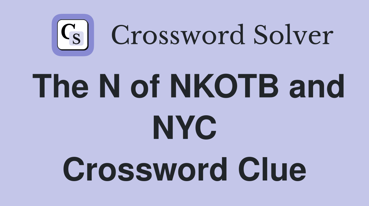 The N of NKOTB and NYC Crossword Clue Answers Crossword Solver