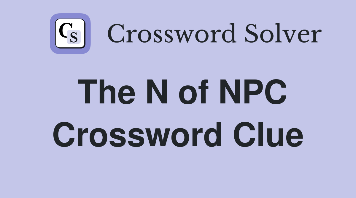 The N of NPC Crossword Clue