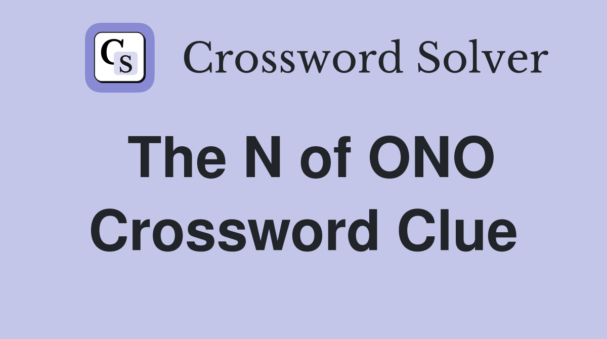 The N of ONO Crossword Clue