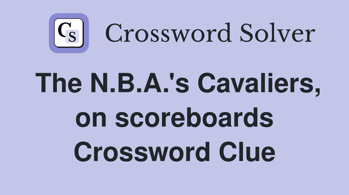 The N B A #39 s Cavaliers on scoreboards Crossword Clue Answers