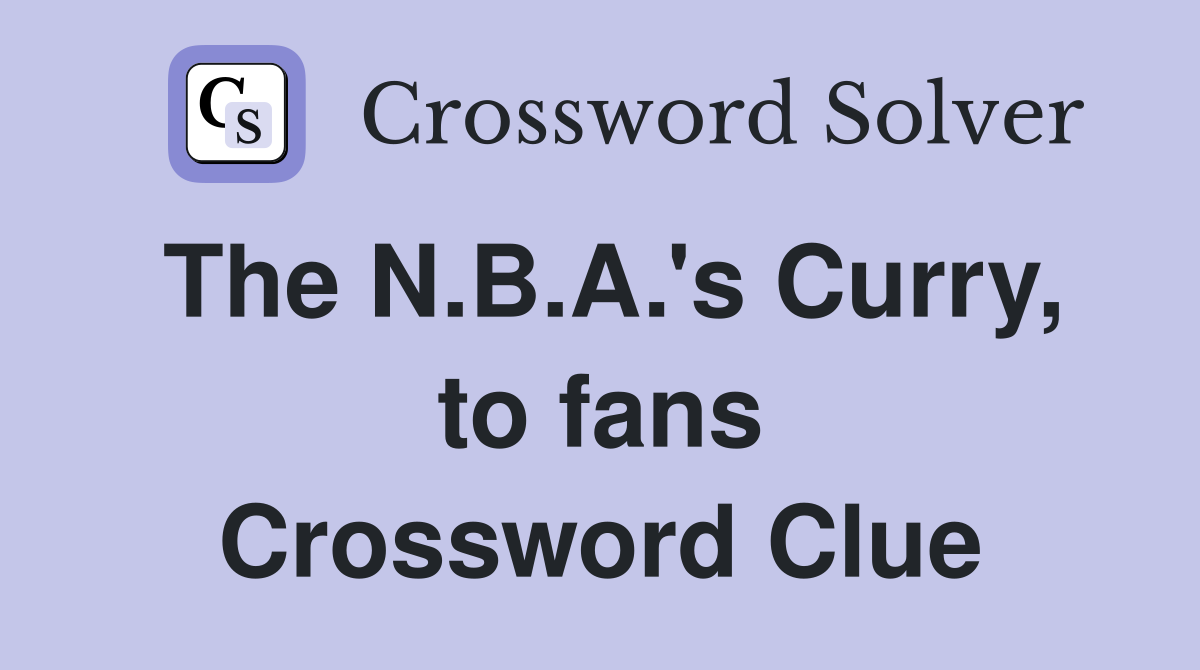 The N.B.A.'s Curry, to fans Crossword Clue