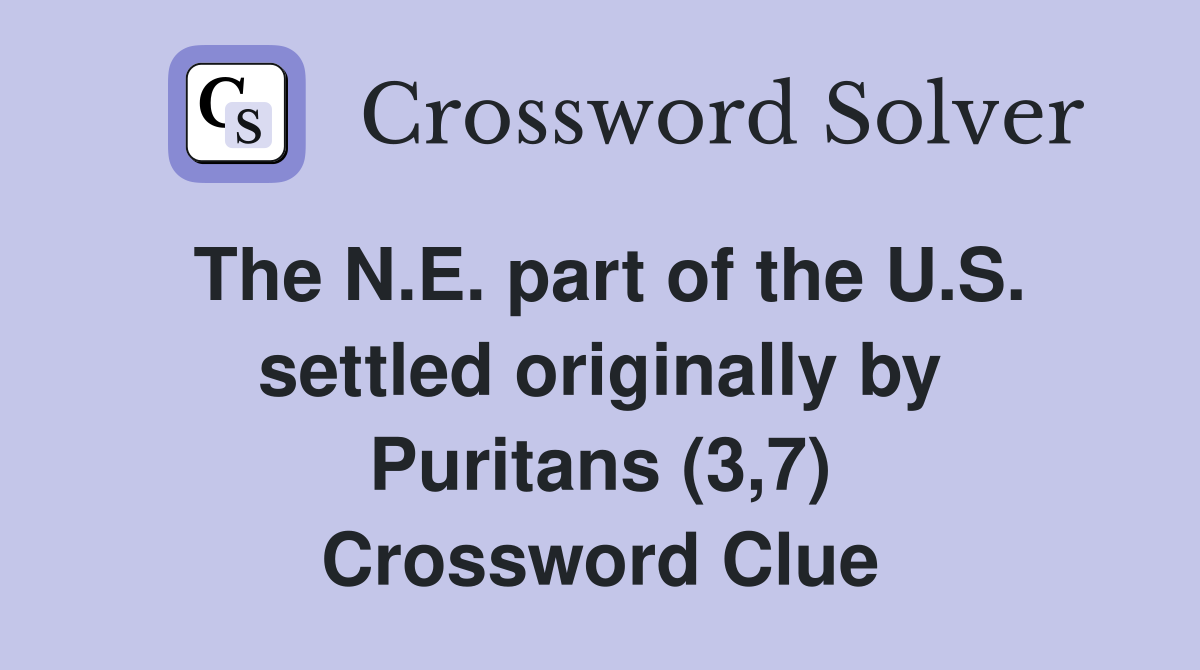 The N.E. part of the U.S. settled originally by Puritans (3,7) Crossword Clue
