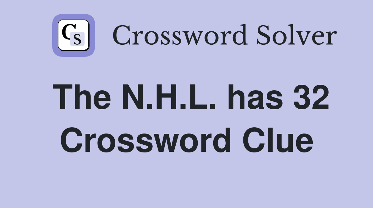 The N.H.L. has 32 Crossword Clue