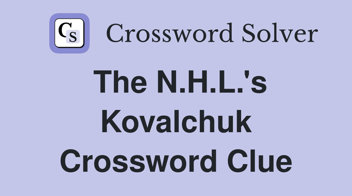 The N.H.L.'s Kovalchuk Crossword Clue