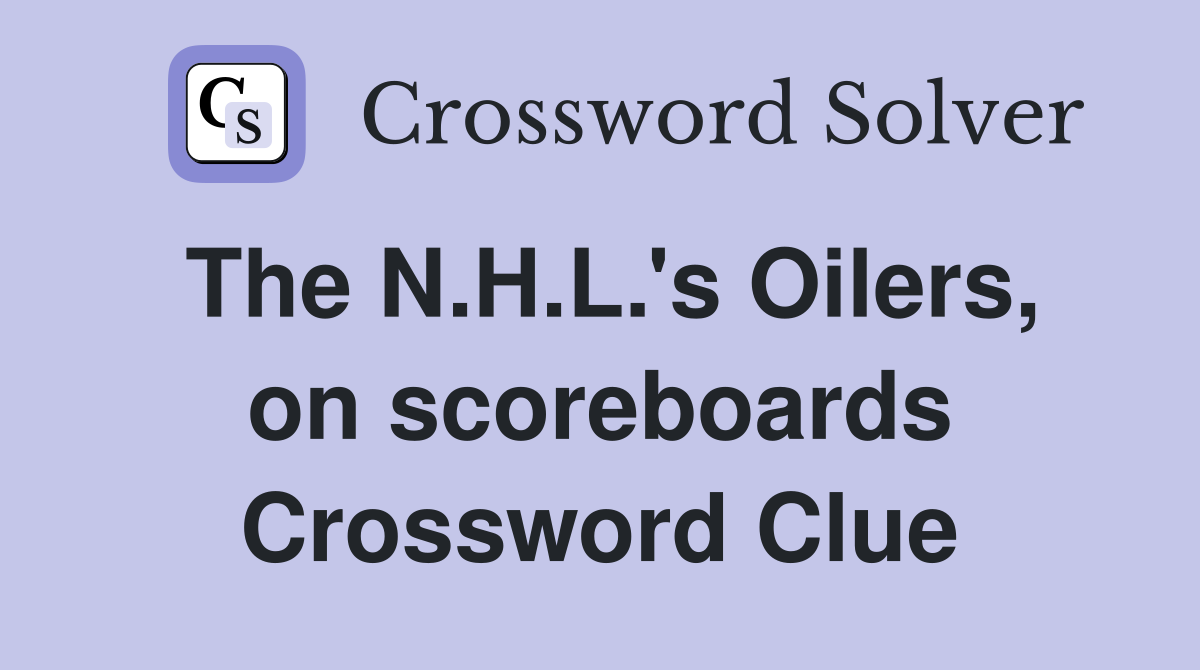 The N.H.L.'s Oilers, on scoreboards Crossword Clue