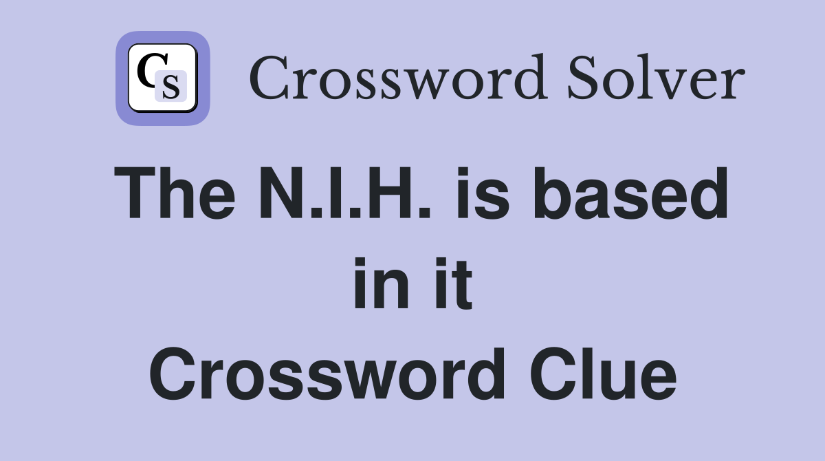 The N.I.H. is based in it Crossword Clue