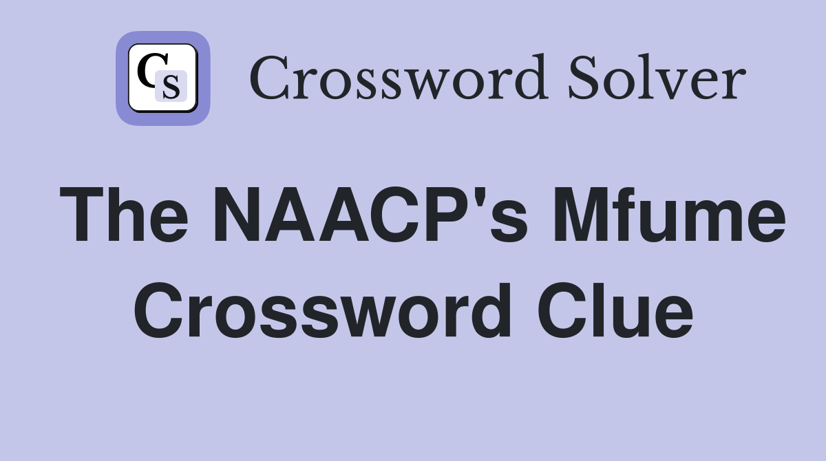 The NAACP's Mfume Crossword Clue