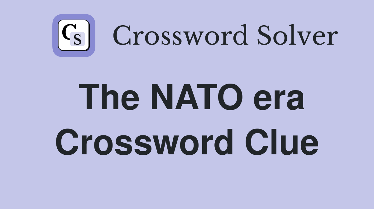 The NATO era Crossword Clue