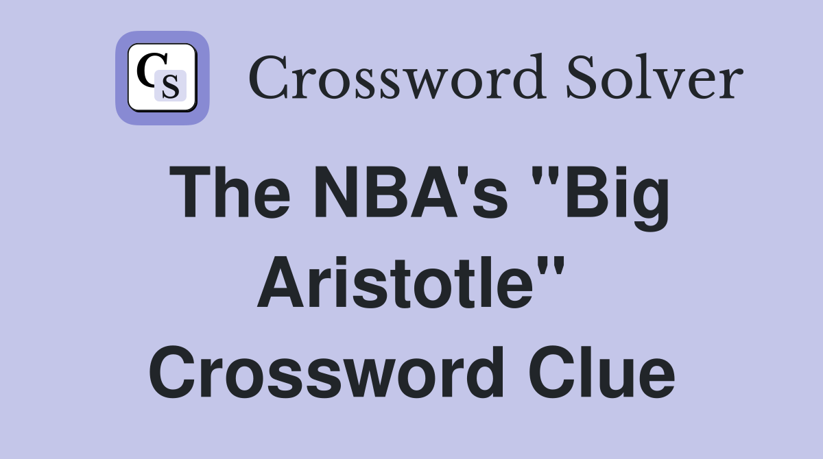 The NBA's "Big Aristotle" Crossword Clue