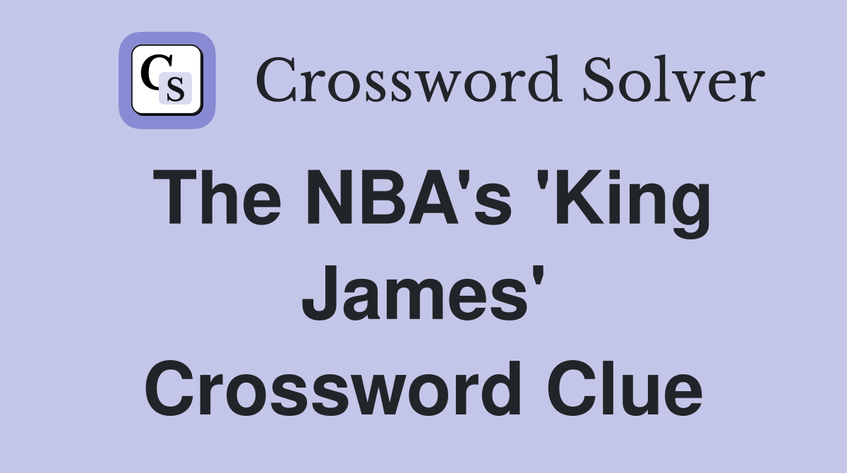 The NBA's 'King James' Crossword Clue