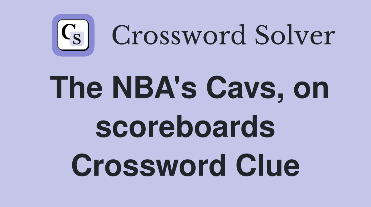 The NBA's Cavs, on scoreboards Crossword Clue