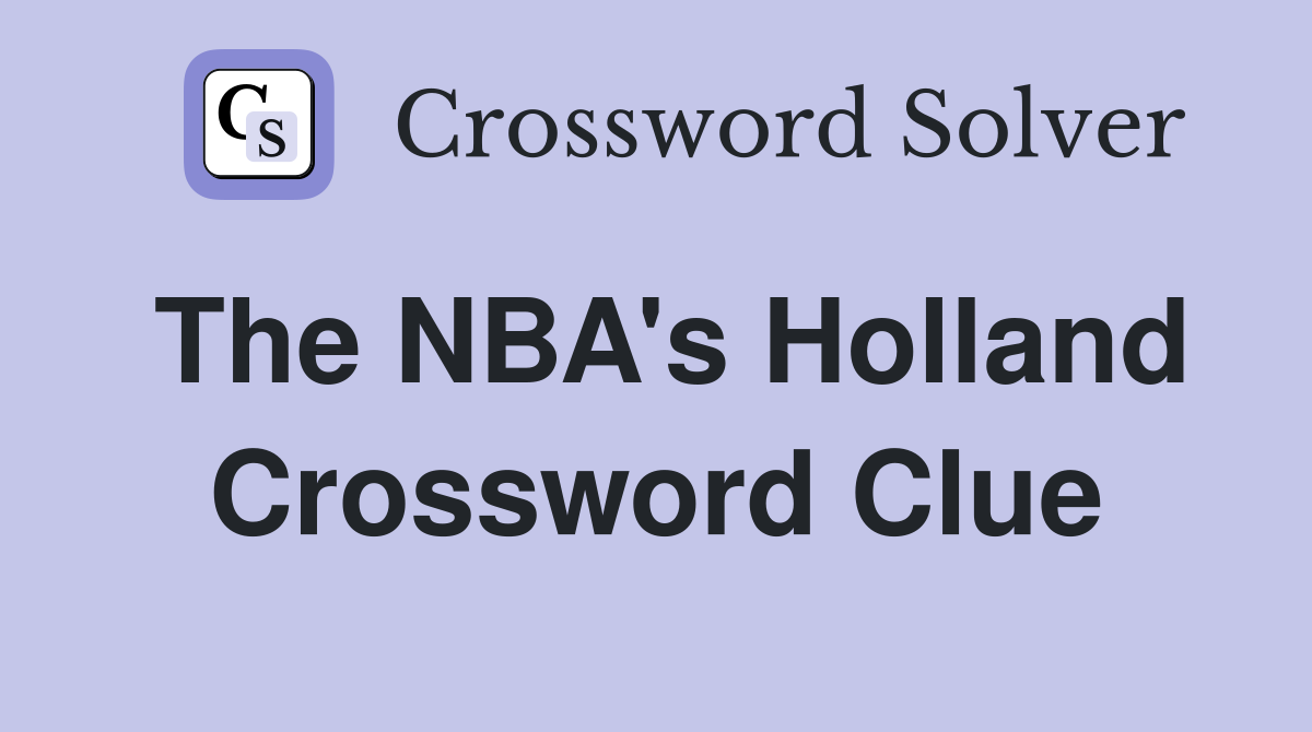 The NBA's Holland Crossword Clue