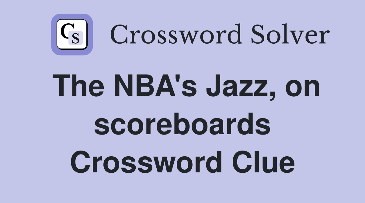 The NBA's Jazz, on scoreboards Crossword Clue