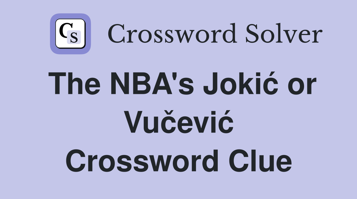 The NBA's Jokić or Vučević Crossword Clue