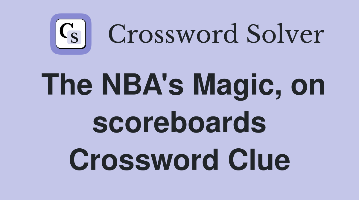 The NBA's Magic, on scoreboards Crossword Clue