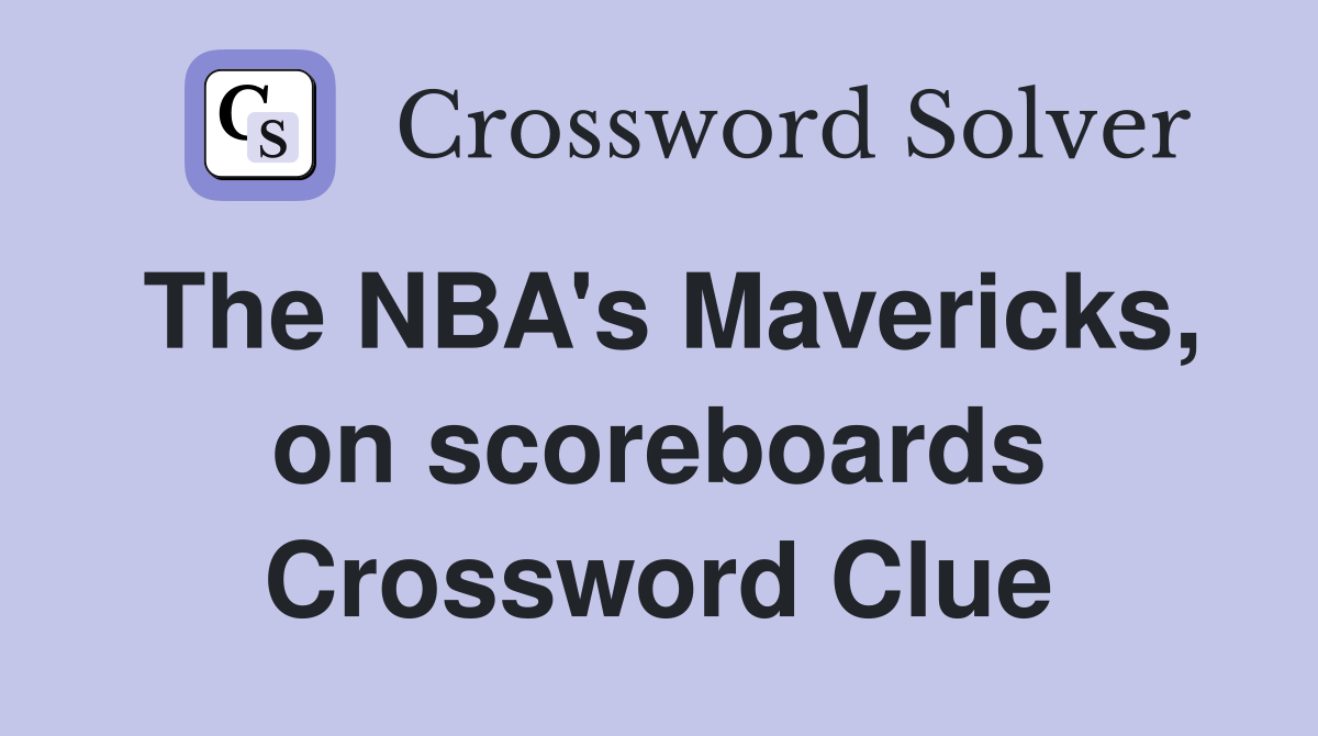 The NBA's Mavericks, on scoreboards Crossword Clue