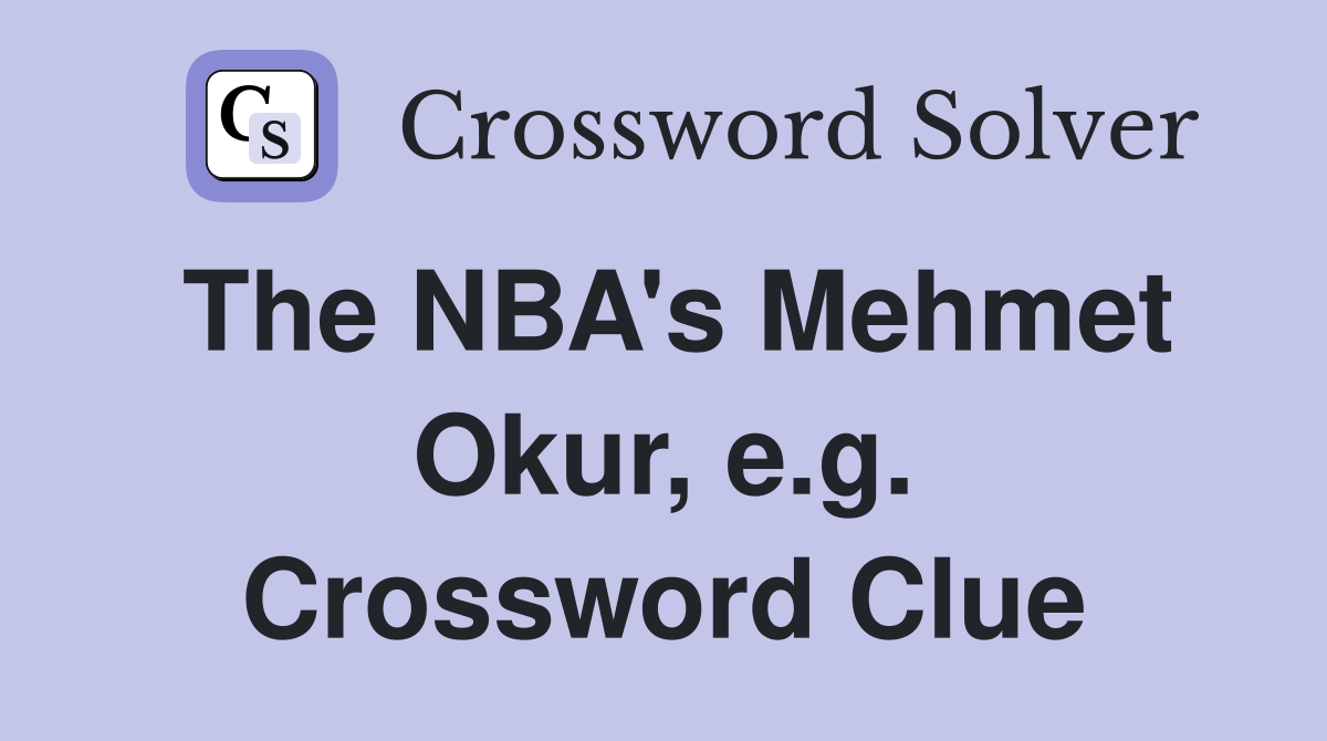 The NBA's Mehmet Okur, e.g. Crossword Clue