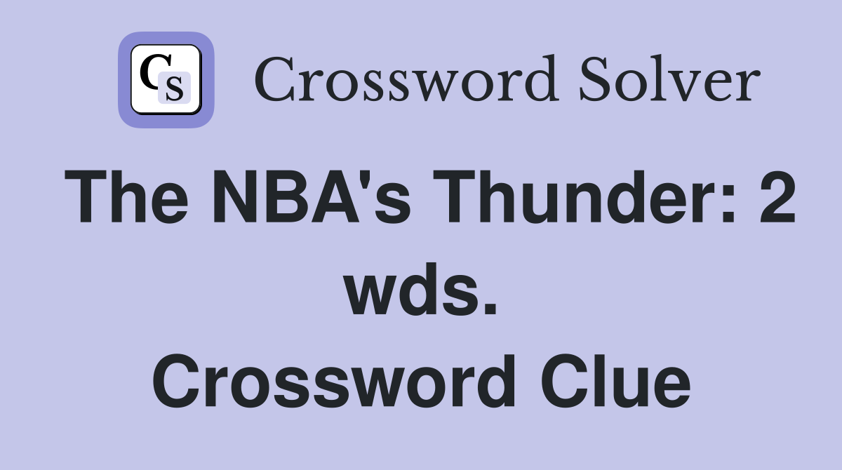The NBA's Thunder: 2 wds. Crossword Clue