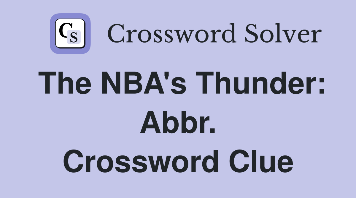 The NBA's Thunder: Abbr. Crossword Clue