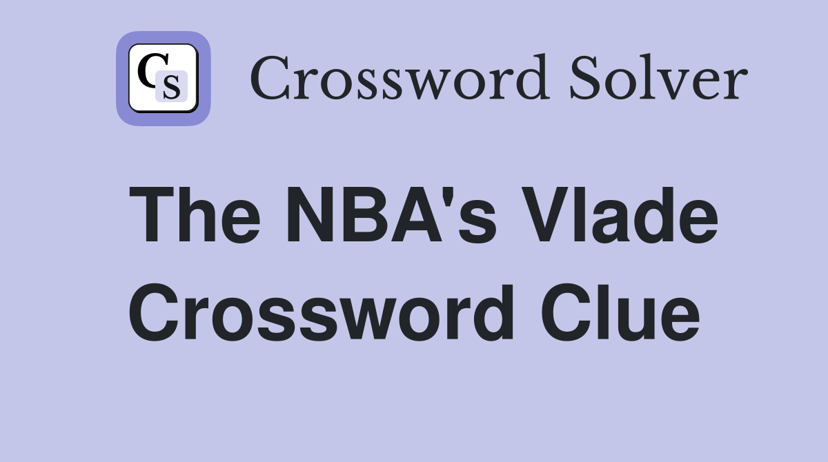The NBA's Vlade Crossword Clue