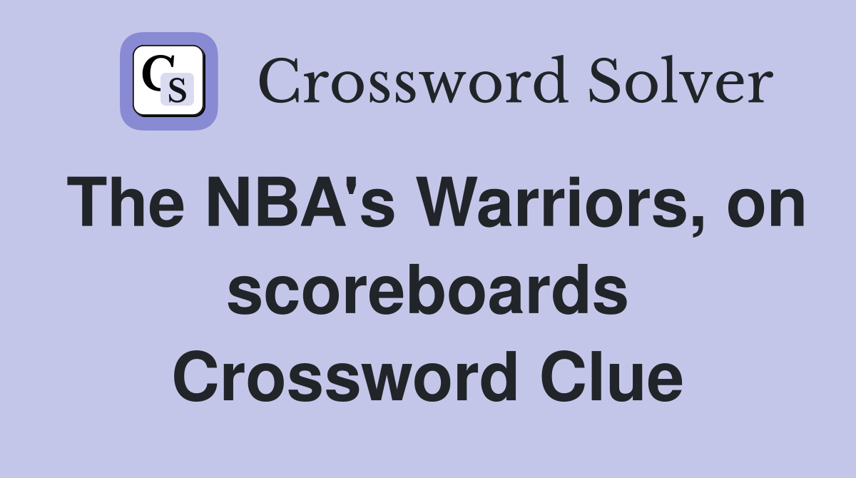 The NBA's Warriors, on scoreboards Crossword Clue