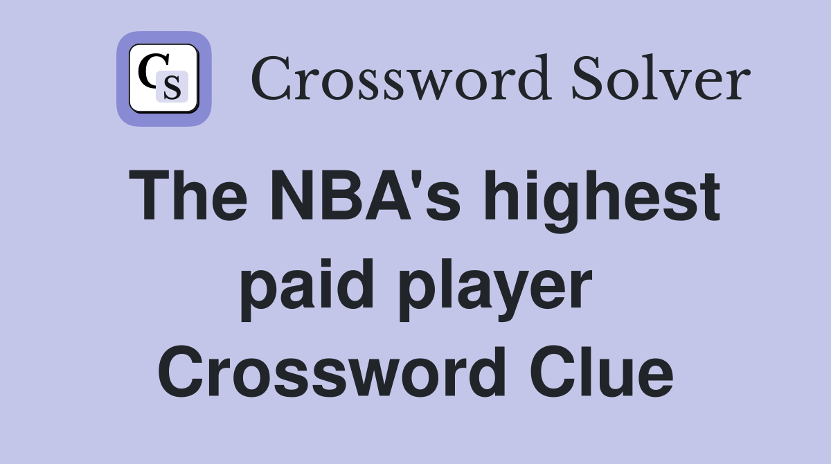 The NBA's highest paid player Crossword Clue