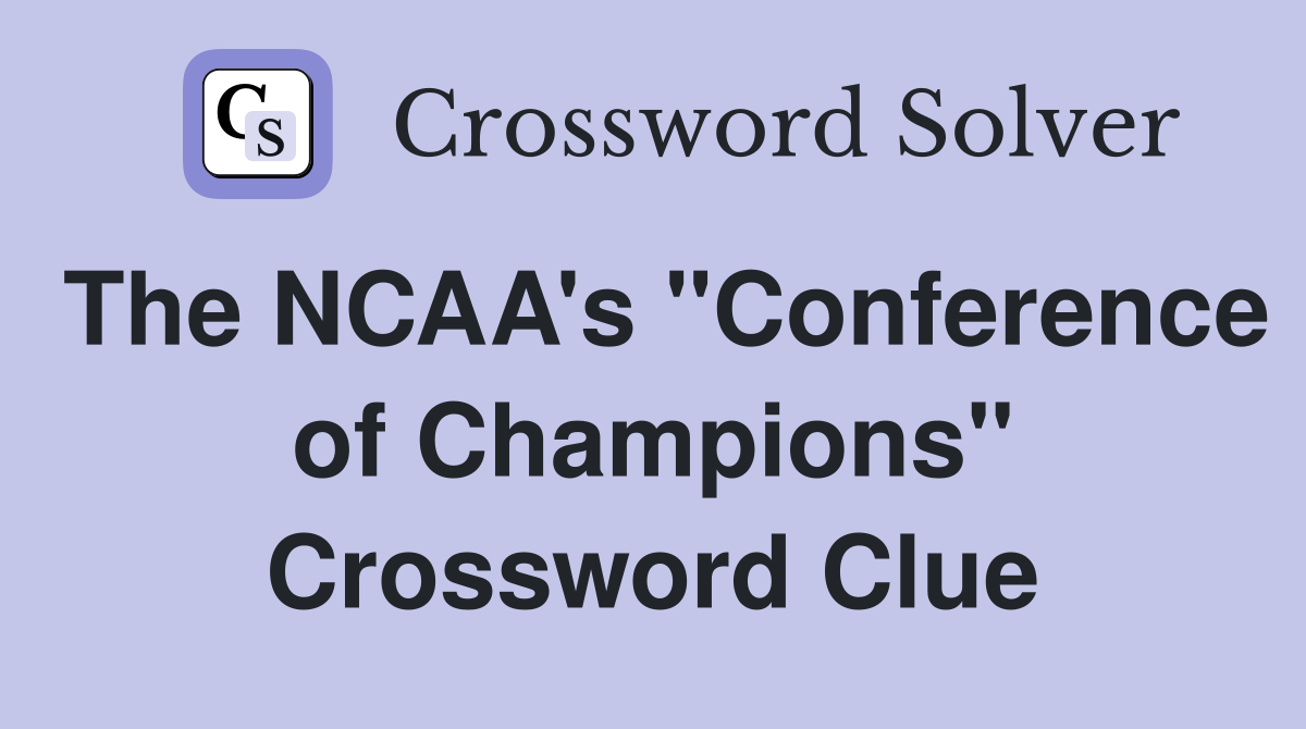 The NCAA's "Conference of Champions" Crossword Clue