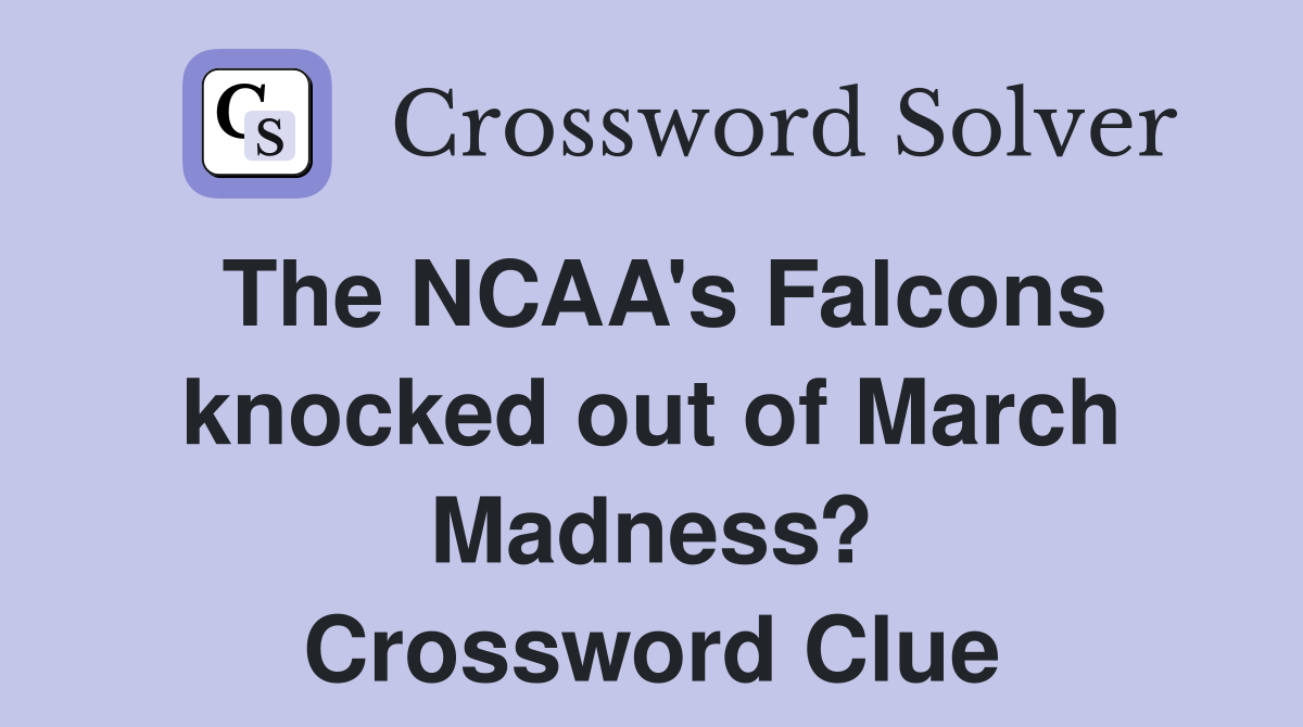 The NCAA's Falcons knocked out of March Madness? Crossword Clue