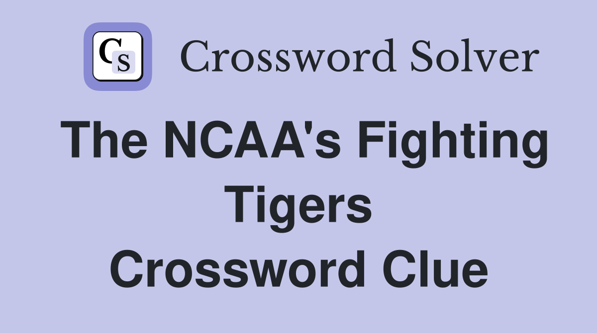 The NCAA's Fighting Tigers Crossword Clue
