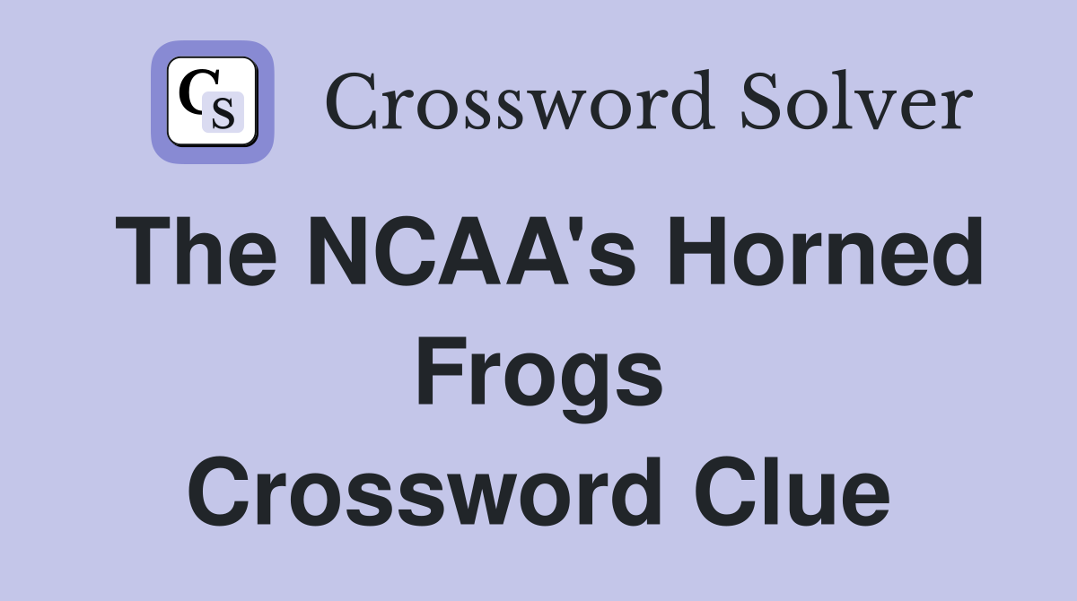The NCAA's Horned Frogs Crossword Clue