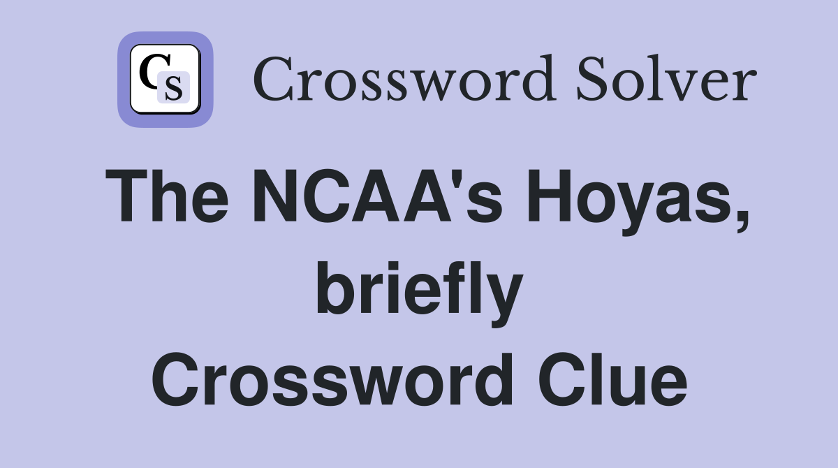 The NCAA's Hoyas, briefly Crossword Clue