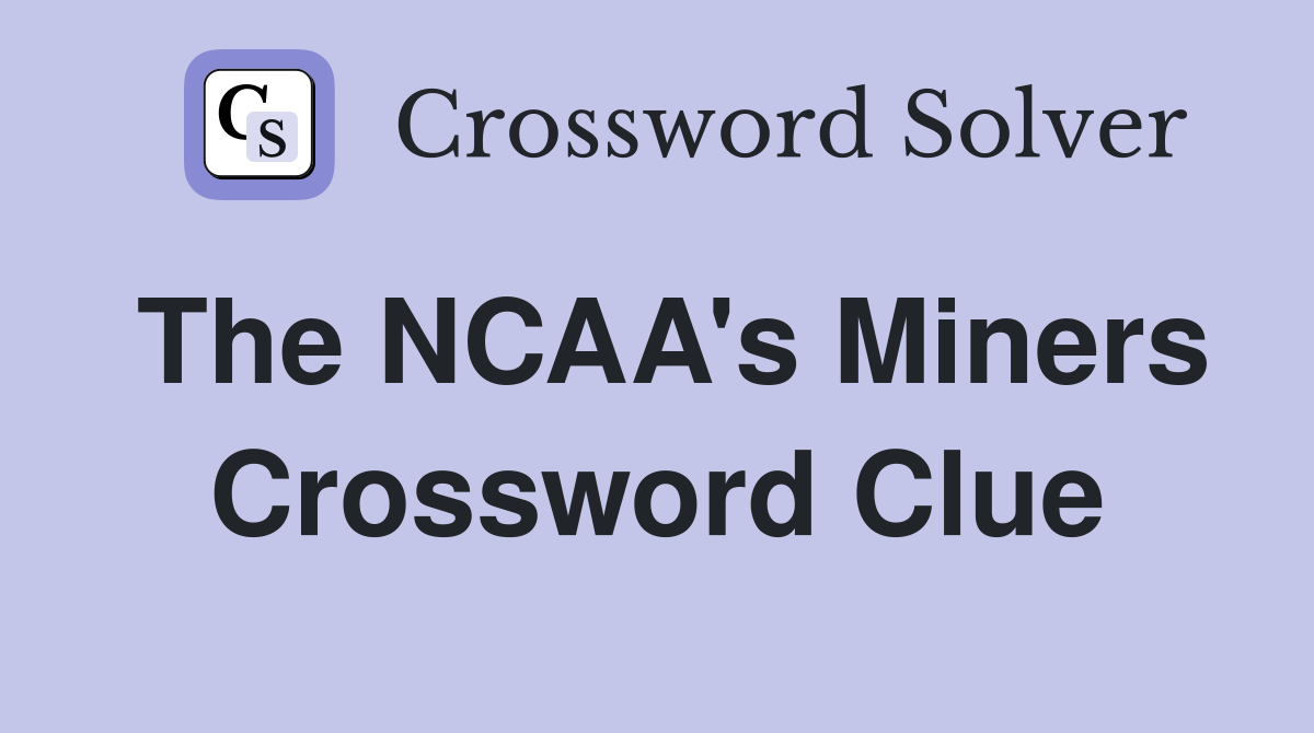 The NCAA's Miners Crossword Clue
